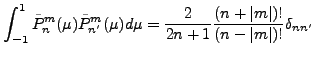 $\displaystyle \int_{-1}^1 \tilde{P}_n^m(\mu) \tilde{P}_{n'}^m (\mu) d \mu
= \frac{2}{2n+1} \frac{(n+\vert m\vert)!}{(n-\vert m\vert)!} \delta_{nn'}$