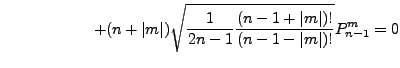 $\displaystyle \hspace*{2cm}
+(n+\vert m\vert)
\sqrt{ \frac{1}{2n-1} \frac{(n-1+\vert m\vert)!}{(n-1-\vert m\vert)!} }
P_{n-1}^m = 0$