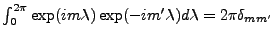 $\int_0^{2 \pi} \exp(im\lambda) \exp(-im'\lambda)
d \lambda = 2 \pi \delta_{mm'}$