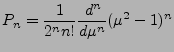 ${\displaystyle
P_n= \frac{1}{2^n n!}
\DD[n]{}{\mu} (\mu^2-1)^n }$