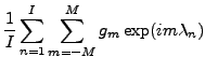 $\displaystyle \frac{1}{I}
\sum_{n=1}^{I} \sum_{m=-M}^{M}
g_m \exp(i m \lambda_n)$