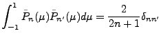 $\displaystyle \int_{-1}^1 \tilde{P}_n(\mu) \tilde{P}_{n'}(\mu) d \mu
= \frac{2}{2n+1} \delta_{nn'}$
