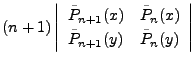 $\displaystyle (n+1) \left\vert
\begin{array}{ll}
\tilde{P}_{n+1}(x) & \tilde{P}_n(x) \\
\tilde{P}_{n+1}(y) & \tilde{P}_n(y)
\end{array}\right\vert$