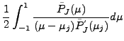 $\displaystyle \frac{1}{2} \int_{-1}^1
\frac{\tilde{P}_J(\mu)}
{(\mu-\mu_j) \tilde{P}^{'}_J(\mu_j)}
d \mu$