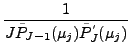 $\displaystyle \frac{1}{J \tilde{P}_{J-1}(\mu_j)
\tilde{P}^{'}_{J} (\mu_j)}$