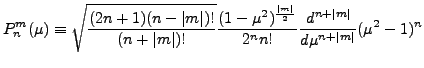 $\displaystyle P_n^m(\mu)\equiv
\sqrt{\frac{(2n+1)(n-\vert m\vert)!}{(n+\vert m\...
...mu^2)^{\frac{\vert m\vert}{2}} }{2^n n!}
\DD[n+\vert m\vert]{}{\mu} (\mu^2-1)^n$