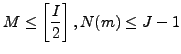 ${\displaystyle M \le \left[ \frac{I}{2} \right] ,
N(m) \le J-1 }$