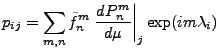 $\displaystyle p_{ij} = \sum_{m,n} \tilde{f}_n^m
\left. \DD{P_n^m}{\mu} \right\vert _j
\exp(im \lambda_i)$