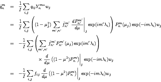 \begin{eqnarray*}
\tilde{q}_n^m &=& \frac{1}{I} \sum_{i,j} q_{ij} Y_n^{m*} w_j ...
... (1-\mu^2)P_n^m \right) \right\vert _j
\exp(-im \lambda_i) w_j
\end{eqnarray*}