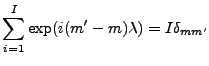 $\displaystyle \sum_{i=1}^I \exp(i(m'-m) \lambda) = I \delta_{mm'}$