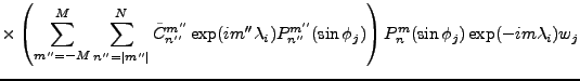 $\displaystyle \vspace{4cm}
\times
\left( \sum_{m''=-M}^{M} \sum_{n''=\vert m''\...
...P_{n''}^{m''}(\sin \phi_j)
\right)
P_n^{m}(\sin \phi_j) \exp(-im \lambda_i) w_j$