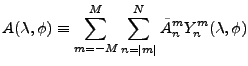 $\displaystyle A(\lambda,\phi)
\equiv \sum_{m=-M}^{M} \sum_{n=\vert m\vert}^{N}
\tilde{A}_n^m Y_n^m (\lambda, \phi)$