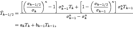 \begin{align*}\begin{split}\hat{T}_{k-1/2} & = \frac{ \left[ \left( \displaystyl...
... - \sigma_k^{\kappa} } \\ & = a_k T_k + b_{k-1} T_{k-1}, \end{split}\end{align*}