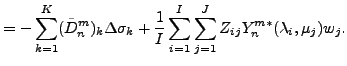 $\displaystyle = - \sum_{k=1}^{K} (\tilde{D}_n^m)_k \Delta \sigma_k + \frac{1}{I} \sum_{i=1}^{I} \sum_{j=1}^{J} Z_{ij} Y_n^{m *} ( \lambda_i, \mu_j ) w_j.$
