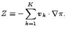 $\displaystyle Z \equiv - \sum_{k=1}^{K} \Dvect{v}_k \cdot \nabla \pi.$