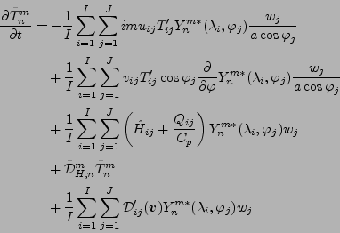 \begin{align*}\begin{split}\DP{\tilde{T}_n^m}{t} & = - \frac{1}{I} \sum_{i=1}^{I...
...{ij}(\Dvect{v}) Y_n^{m *} ( \lambda_i, \varphi_j ) w_j . \end{split}\end{align*}