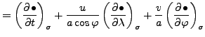 $\displaystyle = \left( \DP{\bullet}{t} \right)_{\sigma} + \frac{u}{a \cos \varp...
...a} \right)_{\sigma} + \frac{v}{a} \left( \DP{\bullet}{\varphi} \right)_{\sigma}$