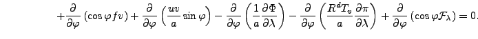 $\displaystyle \hspace{5em} + \DP{}{\varphi} \left( \cos \varphi fv \right) + \D...
...} \right) + \DP{}{\varphi} \left( \cos \varphi {\cal F}_{\lambda} \right) = 0 .$