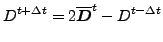 $\displaystyle D^{t+\Delta t} = 2\overline{ \Dvect{D} }^{t} - D^{t-\Delta t}$