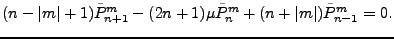 $\displaystyle (n-\vert m\vert+1) \tilde{P}_{n+1}^m - (2n+1) \mu \tilde{P}_n^m +(n+\vert m\vert) \tilde{P}_{n-1}^m = 0 .$