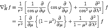 \begin{align*}\begin{split}\nabla^2_H f &\equiv \frac{1}{r^2} \left[ \frac{1}{\c...
...\right\} + \frac{1}{1-\mu^2} \DP[2]{}{\lambda} \right] f \end{split}\end{align*}