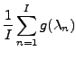$\displaystyle \frac{1}{I} \sum_{n=1}^{I} g(\lambda_n)$