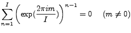 $\displaystyle \sum_{n=1}^{I} \left( \exp(\frac{2 \pi i m}{I}) \right)^{n-1} =0 \ \ \ \ (m \neq 0)$