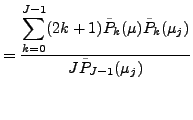 $\displaystyle = \frac{ {\displaystyle \sum_{k=0}^{J-1} (2k+1) \tilde{P}_k(\mu) \tilde{P}_k(\mu_j) } } {J \tilde{P}_{J-1}(\mu_j)}$