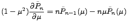 $\displaystyle (1-\mu^2) \DP{\tilde{P}_n}{\mu} = n \tilde{P}_{n-1}(\mu) - n \mu \tilde{P}_n(\mu)$