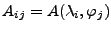 $ A_{ij}=A(\lambda_i,\varphi_j)$