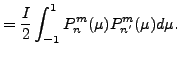 $\displaystyle = \frac{I}{2} \int_{-1}^1 P_n^m (\mu) P_{n'}^{m} (\mu) d\mu .$