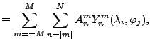 $\displaystyle \equiv \sum_{m=-M}^{M} \sum_{n=\vert m\vert}^{N} \tilde{A}_n^m Y_n^m (\lambda_i,\varphi_j),$