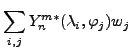 $ {\displaystyle \sum_{i,j} Y_n^{m*}(\lambda_i,\varphi_j)w_j}$