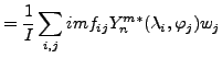 $\displaystyle = \frac{1}{I} \sum_{i,j} im f_{ij} Y_n^{m*} (\lambda_i, \varphi_j) w_j$