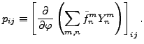 $\displaystyle p_{ij} \equiv \left[ \DP{}{\varphi} \left( \sum_{m,n} \tilde{f}_n^m Y_n^m \right) \right]_{ij} .$