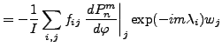 $\displaystyle = - \frac{1}{I} \sum_{i,j} f_{ij} \left. \DD{P_n^m}{\varphi}\right\vert _j \exp(-im \lambda_i) w_j$