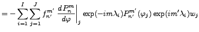$\displaystyle = - \sum_{i=1}^I \sum_{j=1}^J f_{n'}^{m'} \left. \DD{P_{n}^{m}}{\...
...ight\vert _j \exp(-im \lambda_i) P_{n'}^{m'}(\varphi_j) \exp(im' \lambda_i) w_j$