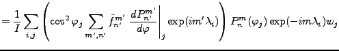 $\displaystyle = \frac{1}{I} \sum_{i,j} \left( \cos^2\varphi_j \sum_{m',n'} \til...
...t\vert _j \exp(i m' \lambda_i) \right) P_n^m(\varphi_j) \exp(-im \lambda_i) w_j$