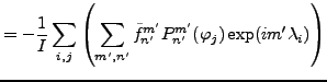 $\displaystyle = - \frac{1}{I} \sum_{i,j} \left( \sum_{m',n'} \tilde{f}_{n'}^{m'} P_{n'}^{m'}(\varphi_j) \exp(i m' \lambda_i) \right)$
