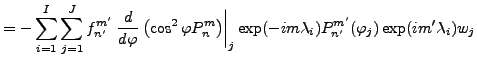 $\displaystyle = - \sum_{i=1}^I \sum_{j=1}^J f_{n'}^{m'} \left. \DD{}{\varphi} \...
...ight\vert _j \exp(-im \lambda_i) P_{n'}^{m'}(\varphi_j) \exp(im' \lambda_i) w_j$