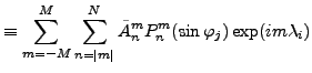 $\displaystyle \equiv \sum_{m=-M}^M \sum_{n=\vert m\vert}^N \tilde{A}_n^m P_n^{m}(\sin \varphi_j) \exp(im \lambda_i)$