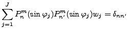 $\displaystyle \sum_{j=1}^J P_n^{m}(\sin \varphi_j) P_{n'}^{m}(\sin \varphi_j) w_j = \delta_{nn'}$