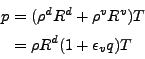 \begin{align*}\begin{split}p & = (\rho^d R^d + \rho^v R^v) T \\ & = \rho R^d ( 1 + \epsilon_v q ) T \end{split}\end{align*}