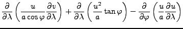 $\displaystyle \DP{}{\lambda} \left( \frac{u}{a \cos \varphi} \DP{v}{\lambda} \r...
...tan \varphi \right) - \DP{}{\varphi} \left( \frac{u}{a} \DP{u}{\lambda} \right)$