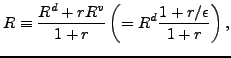 $\displaystyle R \equiv \frac{R^d + r R^v}{1+r}
\left( = R^d \frac{ 1 + r/\epsilon}{1+r} \right) ,
$